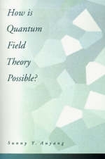 How is Quantum Field Theory Possible? - Sunny Y. Auyang