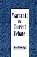 Warrant: The Current Debate - Alvin Plantinga