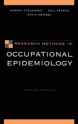 Research Methods in Occupational Epidemiology - Harvey Checkoway, Neil E. Pearce, David Kriebel