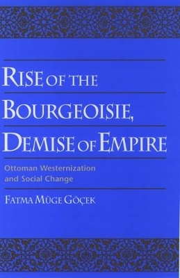 Rise of the Bourgeoisie, Demise of Empire - Fatma Müge Göçek