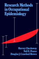 Research Methods in Occupational Epidemiology - Harvey Checkoway, Neil Pearce, Douglas J. Crawford-Brown