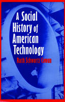 A Social History of American Technology - Ruth Schwartz Cowan