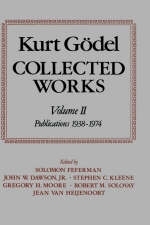 Kurt Gödel: Collected Works: Volume II - Kurt Gödel; S. Feferman; Jr. Dawson, John W.; Stephen C. Kleene; G. Moore