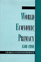 World Economic Primacy: 1500 to 1990 - Charles P. Kindleberger