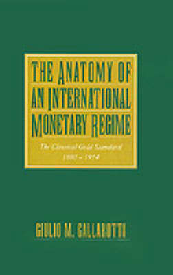 The Anatomy of an International Monetary Regime - Guilio M. Gallarotti