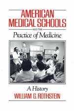 American Medical Schools and the Practice of Medicine - William G. Rothstein