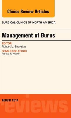 Management of Burns, An Issue of Surgical Clinics - Robert Sheridan