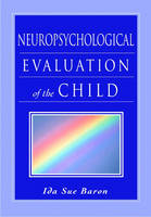 Neuropsychological Evaluation of the Child - Ida Sue Baron