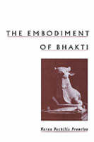 The Embodiment of Bhakti - Karen Pechilis Prentiss