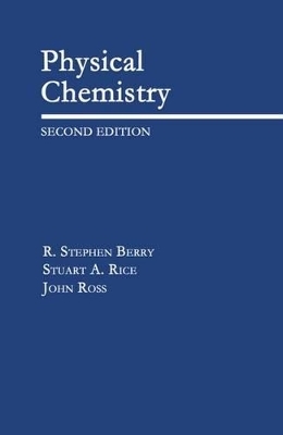 Physical Chemistry - R. Stephen Berry, Stuart A. Rice, John R. Ross