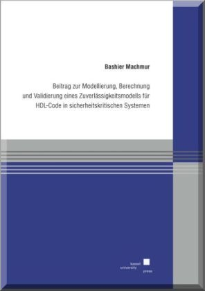 Beitrag zur Modellierung, Berechnung und Validierung eines Zuverlässigkeitsmodells für HDL-Code in sicherheitskritischen Systemen - Bashier Machmur