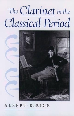 The Clarinet in the Classical Period - Albert Rice