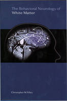 The Behavioral Neurology of White Matter - Christopher M. Filley