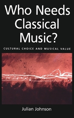 Who Needs Classical Music? - Julian Johnson