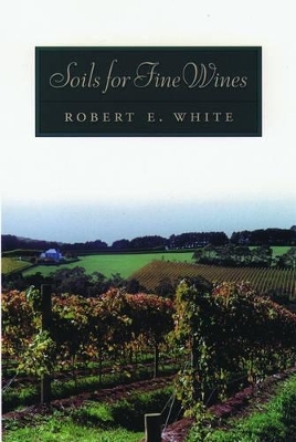 Soils for Fine Wines - Robert E. White