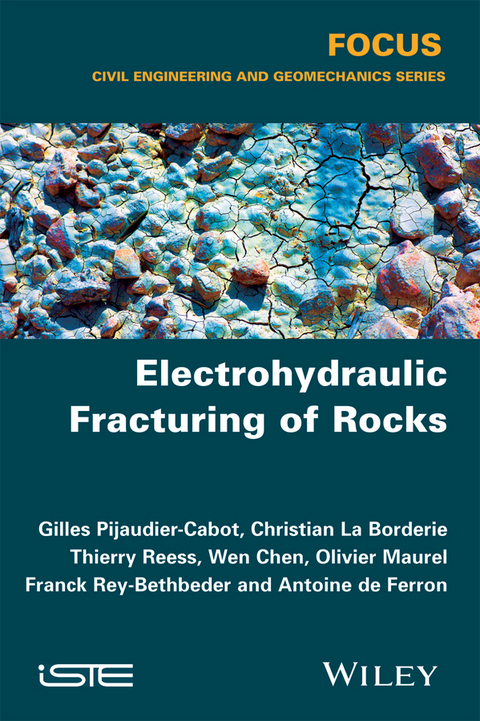 Electrohydraulic Fracturing of Rocks -  Christian La Borderie,  Wen Chen,  Antoine de Ferron,  Olivier Maurel,  Thierry Reess,  Franck Rey-Berbeder