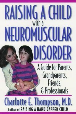 Raising a Child with a Neuromuscular Disorder - Charlotte E. Thompson