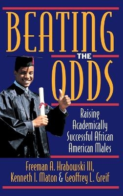 Beating the Odds - Freeman A. Hrabowski, Kenneth I. Maton, Geoffrey L. Greif