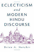 Eclecticism and Modern Hindu Discourse - Brian A. Hatcher