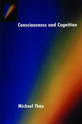 Consciousness and Cognition - Michael Thau