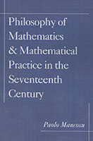 Philosophy of Mathematics and Mathematical Practice in the Seventeenth Century - Paolo Mancosu