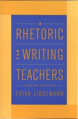 A Rhetoric for Writing Teachers - Erika Lindemann, Daniel Anderson