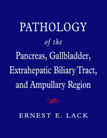Pathology of the Pancreas, Gallbladder, Extrahepatic Biliary Tract and Ampullary Region - Ernest E. Lack