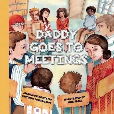 Daddy Goes to Meetings - Johanna O'Flaherty, Hortensia DeJesus