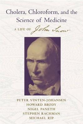 Cholera, Chloroform, and the Science of Medicine - Peter Vinten-Johansen, Howard Brody, Nigel Paneth, Stephen Rachman, Michael Rip