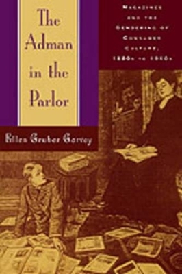 The Adman in the Parlor - Ellen Gruber Garvey