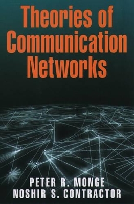 Theories of Communication Networks - Peter R. Monge, Noshir S. Contractor