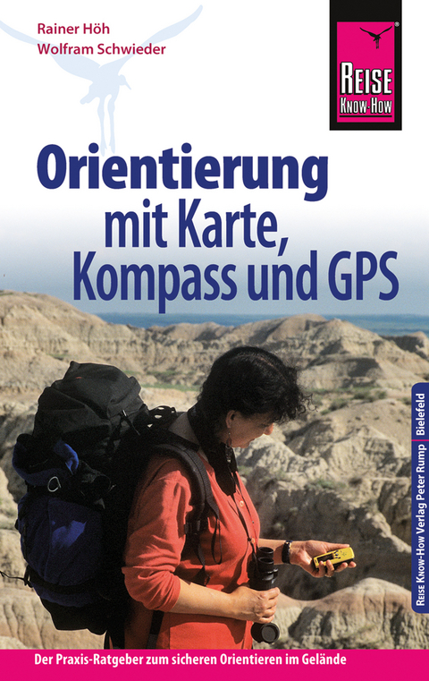 Reise Know-How Orientierung mit Karte, Kompass und GPS Der Praxis-Ratgeber für sicheres Orientieren im Gelände (Sachbuch) - Rainer Höh, Wolfram Schwieder