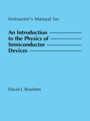 Instructor's Manual for an Introduction to the Physics of Semiconductor Devices - David J Roulston