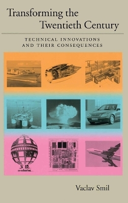 Transforming the Twentieth Century: Technical Innovations and Their Consequences - Vaclav Smil