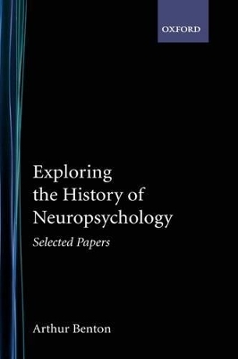 Exploring the History of Neuropsychology - Arthur L. Benton