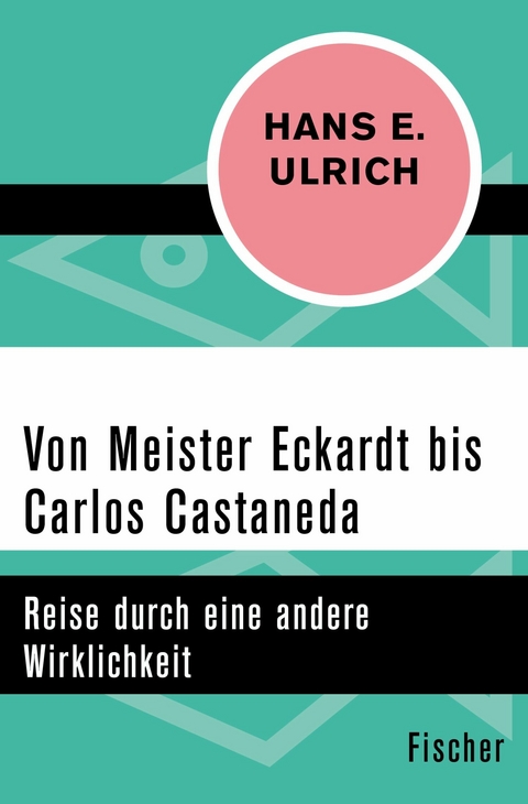 Von Meister Eckardt bis Carlos Castaneda -  Hans E. Ulrich