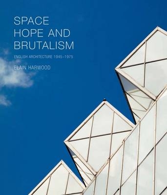 Space, Hope, and Brutalism - Elain Harwood
