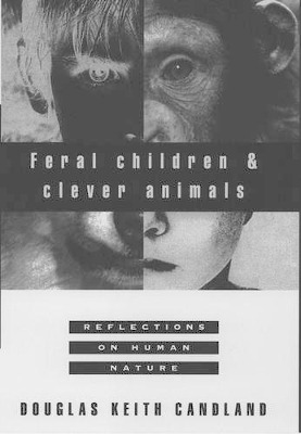Feral Children and Clever Animals - Douglas Keith Candland
