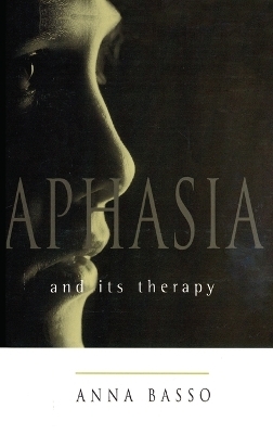 Aphasia and Its Therapy - Anna Basso