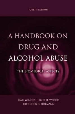 A Handbook on Drug and Alcohol Abuse - Gail Winger, James H Woods, Frederick Hofmann