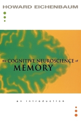 The Cognitive Neuroscience of Memory - Howard Eichenbaum