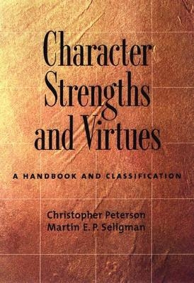 Character Strengths and Virtues - Christopher Peterson, Martin Seligman
