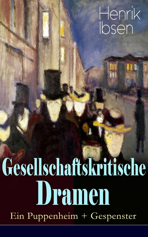 Gesellschaftskritische Dramen: Ein Puppenheim + Gespenster -  Henrik Ibsen