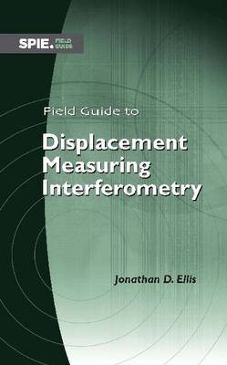 Field Guide to Displacement Measuring Interferometry - Jonathan D. Ellis