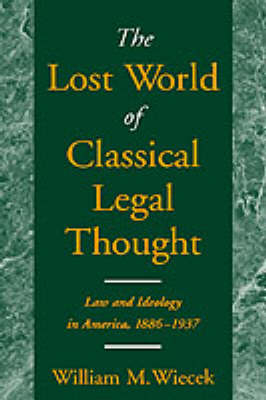 The Lost World of Classical Legal Thought - William M. Wiecek