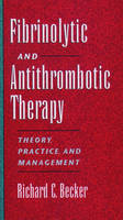 Fibrinolytic and Antithrombotic Therapy - Richard C. Becker
