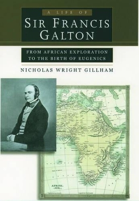 A Life of Sir Francis Galton - Nicholas Wright Gillham