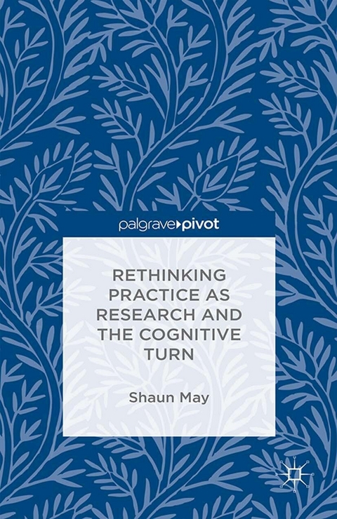 Rethinking Practice as Research and the Cognitive Turn -  S. May