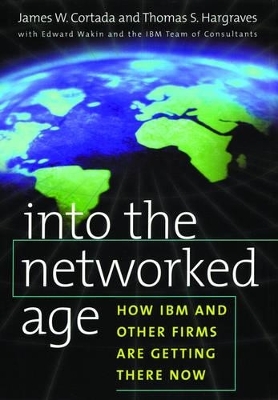 Into the Networked Age - James W. Cortada, Thomas S. Hargraves, Edward Wakin