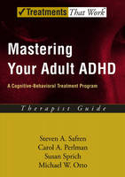 Mastering Your Adult ADHD - Steven A. Safren, Carol A. Perlman, Susan Sprich, Michael W. Otto